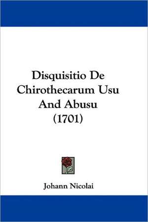 Disquisitio De Chirothecarum Usu And Abusu (1701) de Johann Nicolai