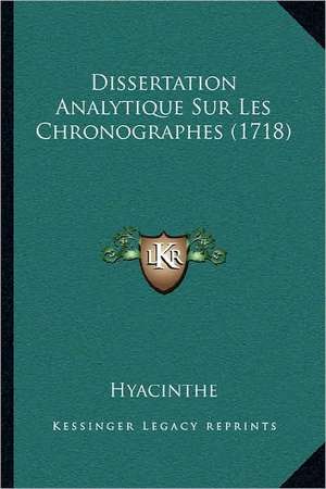 Dissertation Analytique Sur Les Chronographes (1718) de Hyacinthe