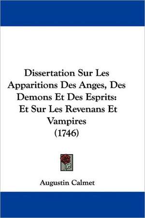 Dissertation Sur Les Apparitions Des Anges, Des Demons Et Des Esprits de Augustin Calmet