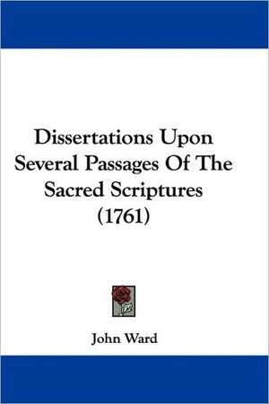 Dissertations Upon Several Passages Of The Sacred Scriptures (1761) de John Ward