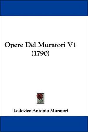 Opere Del Muratori V1 (1790) de Lodovico Antonio Muratori