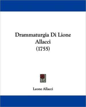 Drammaturgia Di Lione Allacci (1755) de Leone Allacci