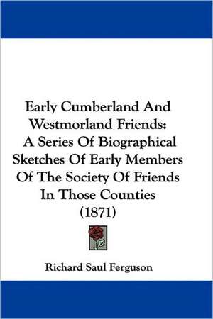 Early Cumberland And Westmorland Friends de Richard Saul Ferguson