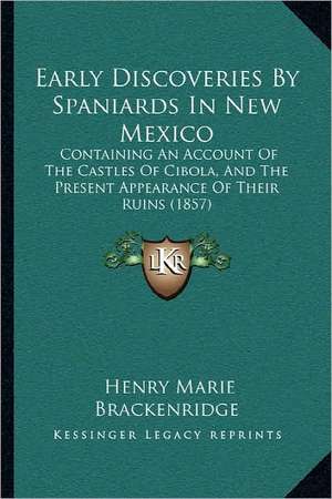 Early Discoveries By Spaniards In New Mexico de Henry Marie Brackenridge