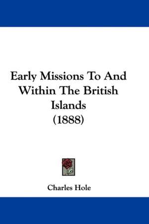 Early Missions To And Within The British Islands (1888) de Charles Hole