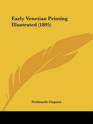 Early Venetian Printing Illustrated (1895) de Ferdinando Ongania