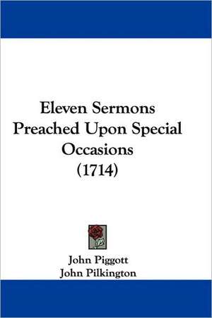 Eleven Sermons Preached Upon Special Occasions (1714) de John Piggott