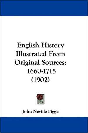 English History Illustrated From Original Sources de John Neville Figgis