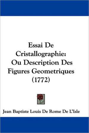 Essai De Cristallographie de Jean Baptiste Louis De Rome De L'Isle