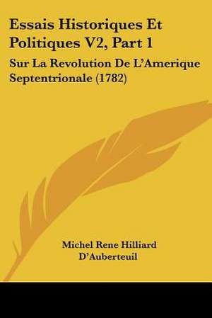 Essais Historiques Et Politiques V2, Part 1 de Michel Rene Hilliard D'Auberteuil