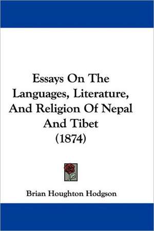 Essays On The Languages, Literature, And Religion Of Nepal And Tibet (1874) de Brian Houghton Hodgson