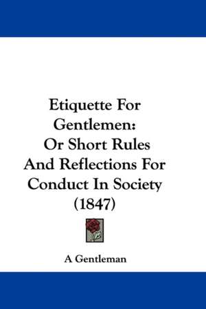 Etiquette For Gentlemen de A Gentleman