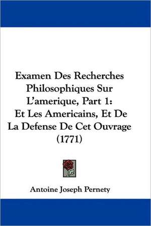 Examen Des Recherches Philosophiques Sur L'Amerique, Part 1 de Antoine-Joseph Pernety