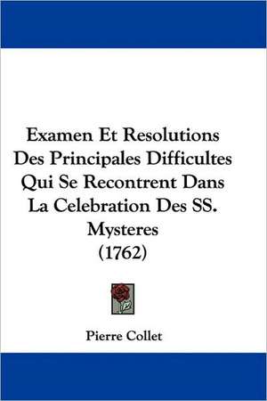 Examen Et Resolutions Des Principales Difficultes Qui Se Recontrent Dans La Celebration Des SS. Mysteres (1762) de Pierre Collet