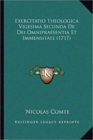 Exercitatio Theologica Vigesima Secunda De Dei Omnipraesentia Et Immensitate (1717) de Nicolas Comte