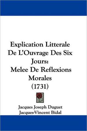 Explication Litterale De L'Ouvrage Des Six Jours de Jacques Joseph Duguet