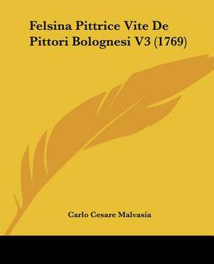 Felsina Pittrice Vite De Pittori Bolognesi V3 (1769) de Carlo Cesare Malvasia