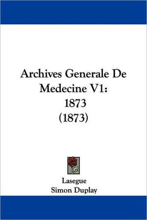 Archives Generale De Medecine V1 de Lasegue