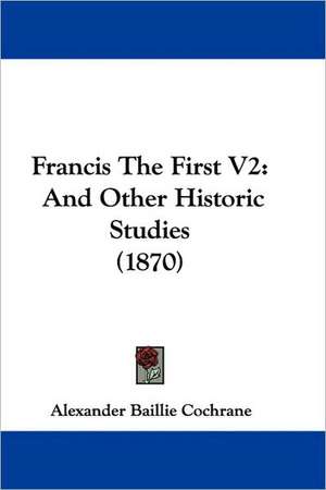 Francis The First V2 de Alexander Baillie Cochrane