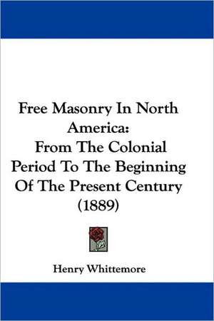 Free Masonry In North America de Henry Whittemore