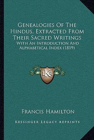 Genealogies Of The Hindus, Extracted From Their Sacred Writings de Francis Hamilton