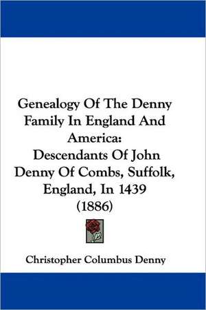 Genealogy Of The Denny Family In England And America de Christopher Columbus Denny