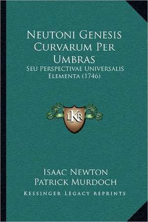 Neutoni Genesis Curvarum Per Umbras de Isaac Newton