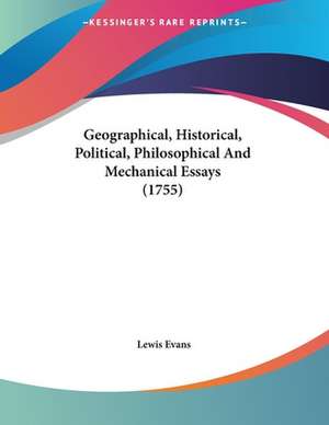 Geographical, Historical, Political, Philosophical And Mechanical Essays (1755) de Lewis Evans