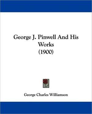 George J. Pinwell And His Works (1900) de George Charles Williamson