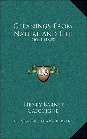 Gleanings From Nature And Life de Henry Barnet Gascoigne