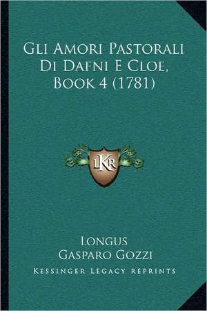 Gli Amori Pastorali Di Dafni E Cloe, Book 4 (1781) de Longus