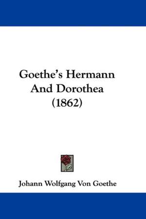 Goethe's Hermann And Dorothea (1862) de Johann Wolfgang von Goethe