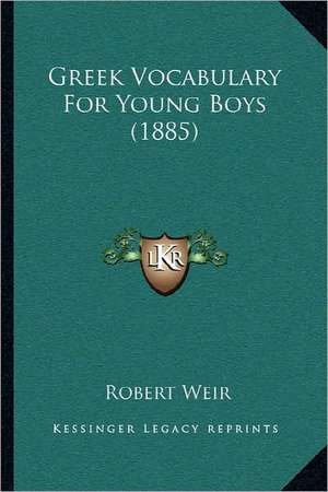 Greek Vocabulary For Young Boys (1885) de Robert Weir