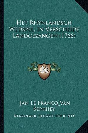 Het Rhynlandsch Wedspel, In Verscheide Landgezangen (1766) de Jan Le Francq Van Berkhey