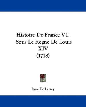 Histoire De France V1 de Isaac De Larrey