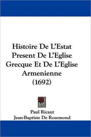 Histoire De L'Estat Present De L'Eglise Grecque Et De L'Eglise Armenienne (1692) de Paul Ricaut