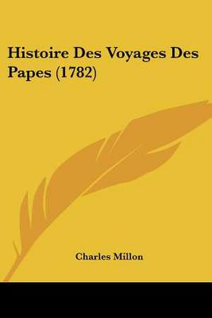 Histoire Des Voyages Des Papes (1782) de Charles Millon