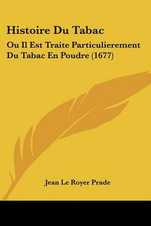 Histoire Du Tabac de Jean Le Royer Prade