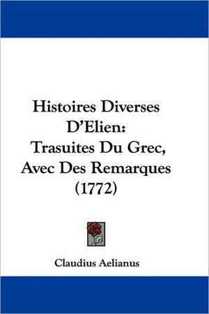 Histoires Diverses D'Elien de Claudius Aelianus