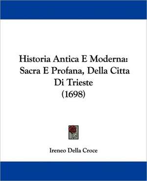 Historia Antica E Moderna de Ireneo Della Croce