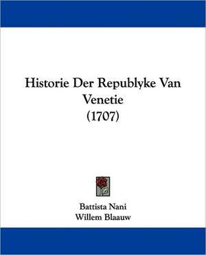 Historie Der Republyke Van Venetie (1707) de Battista Nani