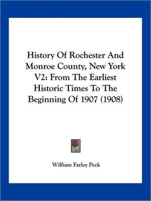 History Of Rochester And Monroe County, New York V2 de William Farley Peck