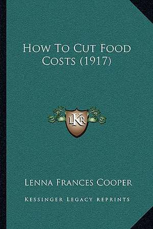 How To Cut Food Costs (1917) de Lenna Frances Cooper