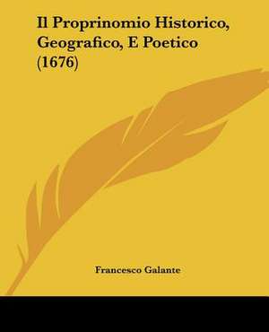 Il Proprinomio Historico, Geografico, E Poetico (1676) de Francesco Galante