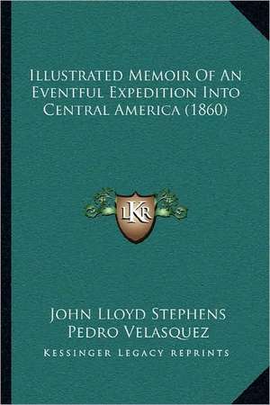 Illustrated Memoir Of An Eventful Expedition Into Central America (1860) de John Lloyd Stephens