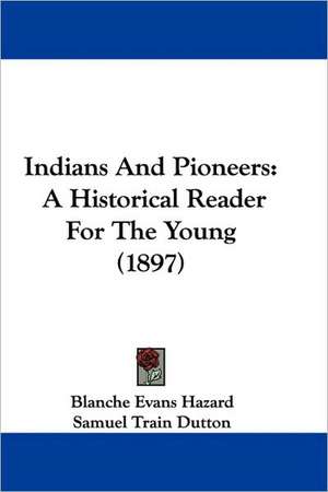 Indians And Pioneers de Blanche Evans Hazard