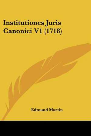 Institutiones Juris Canonici V1 (1718) de Edmund Martin