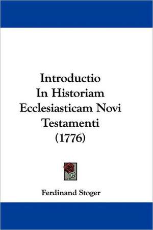 Introductio In Historiam Ecclesiasticam Novi Testamenti (1776) de Ferdinand Stoger