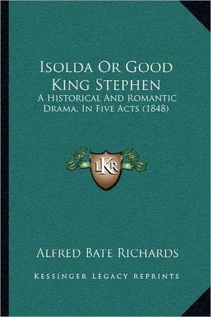 Isolda Or Good King Stephen de Alfred Bate Richards