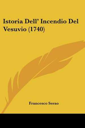 Istoria Dell' Incendio Del Vesuvio (1740) de Francesco Serao